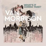 Van Morrison: Van Morrison: What's It Gonna Take