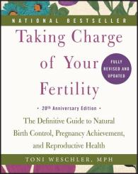 Toni Weschler: Taking Charge of Your Fertility. 20th Anniversary Edition