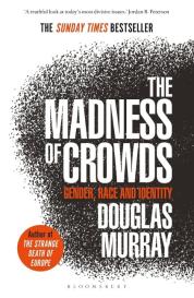 Douglas Murray: The Madness of Crowds