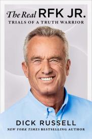 Dick Russell: The Real Rfk Jr.: Trials of a Truth Warrior