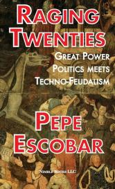 Pepe Escobar: Raging Twenties