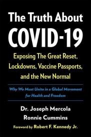 Ronnie Cummins, Robert F. Kennedy, Joseph Mercola: The Truth about Covid-19: Exposing the Great Reset, Lockdowns, Vaccine Passports, and the New Normal
