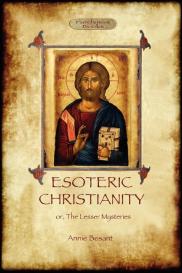 Annie Besant: Esoteric Christianity - or, the lesser mysteries (Aziloth Books)