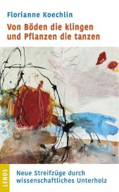 Florianne Koechlin: Von Böden die klingen und Pflanzen die tanzen
