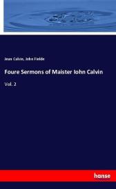 Jean Calvin, John Fielde: Foure Sermons of Maister Iohn Calvin