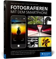 Adam D'Auria, Andreas Görß, Marion Hogl, Christian Sänger, Kyra Sänger, Hans-Peter Schaub, Stefan Seip, Maximilian Streich: Fotografieren mit dem Smartphone