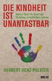 Herbert Renz-Polster: Die Kindheit ist unantastbar