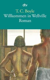 Tom Coraghessan Boyle: Willkommen in Wellville
