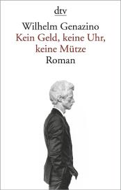 Wilhelm Genazino: Kein Geld, keine Uhr, keine Mütze