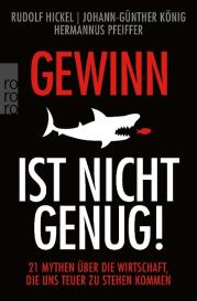Rudolf Hickel, Johann-Günther König, Hermannus Pfeiffer: Gewinn ist nicht genug!
