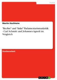 Martin Hochheim: "Rechte" und "linke" Parlamentarismuskritik - Carl Schmitt und Johannes Agnoli im Vergleich
