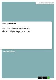 Joel Eiglmeier: Der Sozialstaat in Bastiats Gerechtigkeitsperspektive