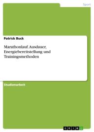 Patrick Buck: Marathonlauf. Ausdauer, Energiebereitstellung und Trainingsmethoden