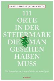Gerald Polzer: 111 Orte in der Steiermark, die man gesehen haben muss