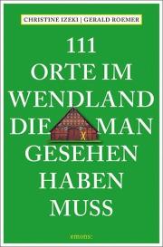 Christine Izeki, Gerald Roemer: 111 Orte im Wendland, die man gesehen haben muss