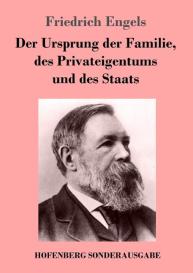 Friedrich Engels: Der Ursprung der Familie, des Privateigentums und des Staats