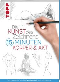 frechverlag: Die Kunst des Zeichnens 15 Minuten. Körper & Akt