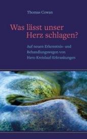 Thomas Cowan: Was lässt unser Herz schlagen ?
