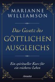 Marianne Williamson: Das Gesetz des göttlichen Ausgleichs