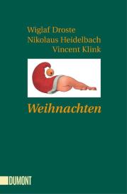 Wiglaf Droste, Nikolaus Heidelbach, Vincent Klink: Weihnachten