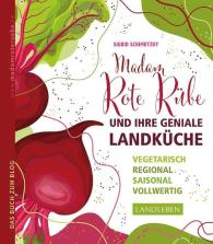 Sigrid Schimetzky: Madam Rote Rübe und ihre geniale Landküche