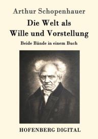 Arthur Schopenhauer: Die Welt als Wille und Vorstellung