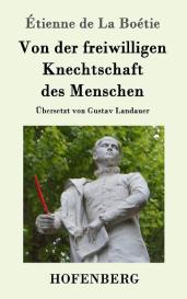 Étienne de La Boétie: Von der freiwilligen Knechtschaft des Menschen