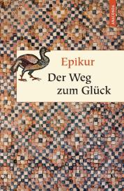 Epikur: Der Weg zum Glück