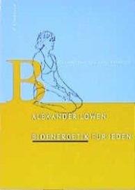 Alexander Lowen: Bioenergetik für jeden