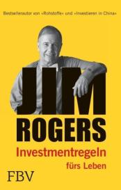 Jim Rogers: Jim Rogers - Investmentregeln für das Leben
