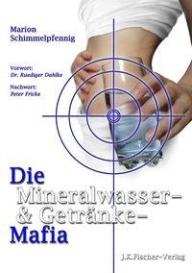 Marion Schimmelpfennig: Die Mineralwasser- & Getränke-Mafia