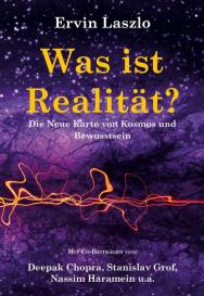 Ervin Laszlo: Was ist Realität? Die Neue Karte von Kosmos und Bewusstsein