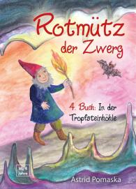 Astrid Pomaska: Rotmütz der Zwerg (Bd. 4): In der Tropfsteinhöhle
