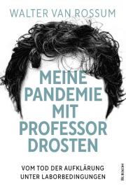 Walter van Rossum, Walter van Rossum: Meine Pandemie mit Professor Drosten