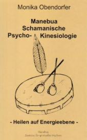 Monika Obendorfer: Manebua Schamanische Psycho-Kinesiologie