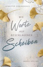 Marie Döling, Jennifer Ebbinghaus: Wie Worte auf beschlagenen Scheiben