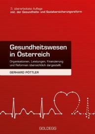 Gerhard Pöttler: Gesundheitswesen in Österreich. 3. Auflage inkl. Gesundheits- und Sozialversicherungsreform