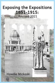 Howdie Mickoski: Exposing the Expositions 1851-1915- Revised 2021