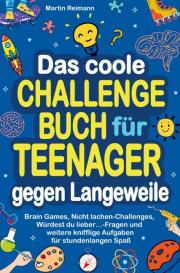 Martin Reimann: Das coole Challengebuch für Teenager gegen Langeweile