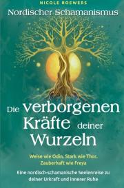 Nicole Roewers: Nordischer Schamanismus - Die verborgenen Kräfte deiner Wurzeln