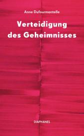 Anne Dufourmantelle: Verteidigung des Geheimnisses