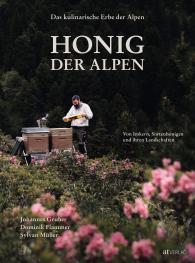 Sylvan Müller, Dominik Flammer, Johannes Gruber: Das kulinarische Erbe der Alpen - Honig der Alpen