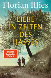 Florian Illies: Liebe in Zeiten des Hasses
