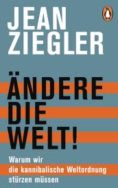 Jean Ziegler: Ändere die Welt!