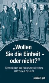Matthias Gehler: »Wollen Sie die Einheit – oder nicht?«