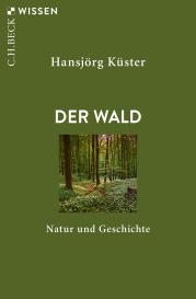 Hansjörg Küster: Der Wald