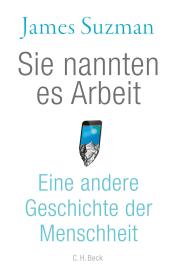 James Suzman: Sie nannten es Arbeit