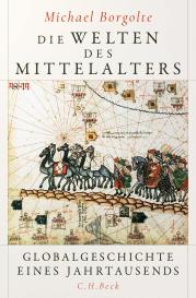 Michael Borgolte: Die Welten des Mittelalters