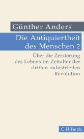 Günther Anders: Die Antiquiertheit des Menschen Bd. II: Über die Zerstörung des Lebens im Zeitalter der dritten industriellen Revolution