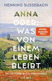 Henning Sußebach: Anna oder: Was von einem Leben bleibt